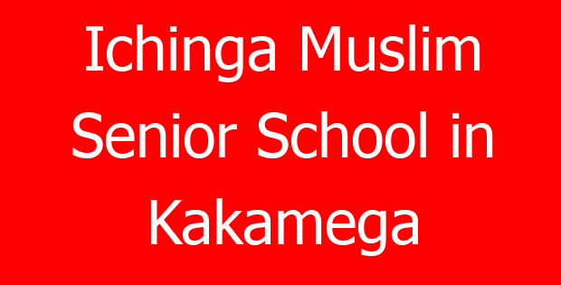 Ichinga Muslim Senior School in Kakamega