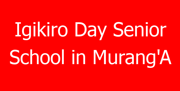 Igikiro Day Senior School in Murang’A