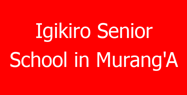 Igikiro Senior School in Murang’A