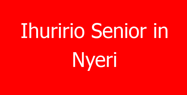 Ihuririo Senior in Nyeri