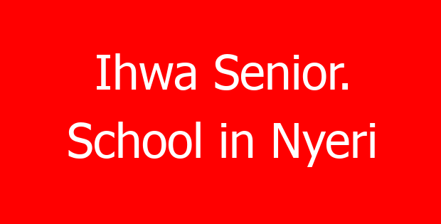 Ihwa Senior. School in Nyeri
