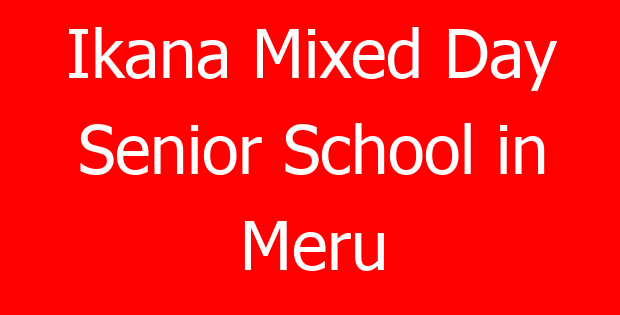 Ikana Mixed Day Senior School in Meru