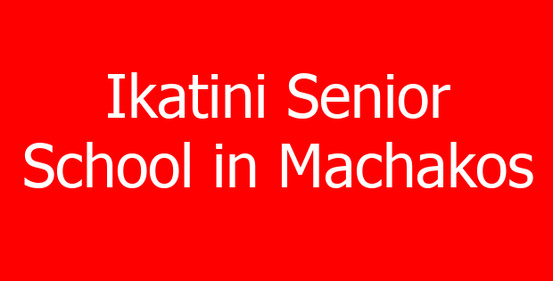Ikatini Senior School in Machakos