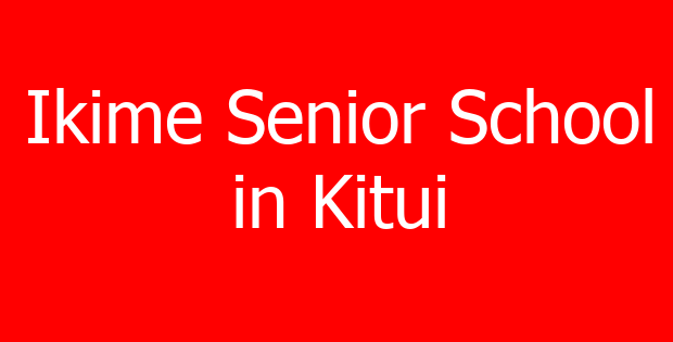 Ikime Senior School in Kitui