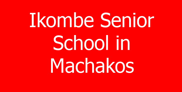 Ikombe Senior School in Machakos