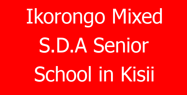 Ikorongo Mixed S.D.A Senior School in Kisii