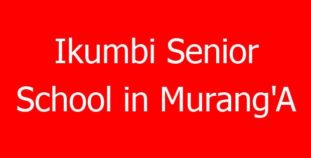 Ikumbi Senior School in Murang’A