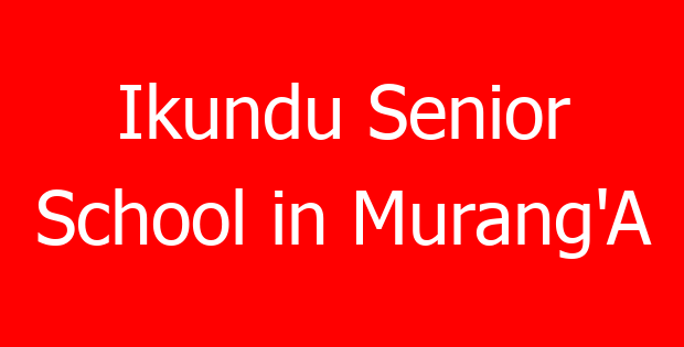 Ikundu Senior School in Murang’A