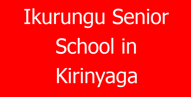 Ikurungu Senior School in Kirinyaga