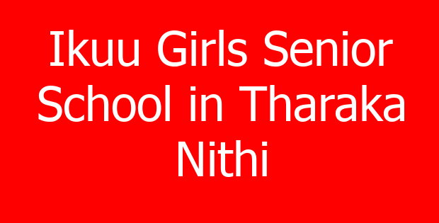 Ikuu Girls Senior School in Tharaka Nithi