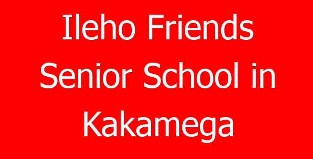 Ileho Friends Senior School in Kakamega