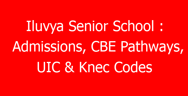 Iluvya Senior School : Admissions, CBE Pathways, UIC & Knec Codes