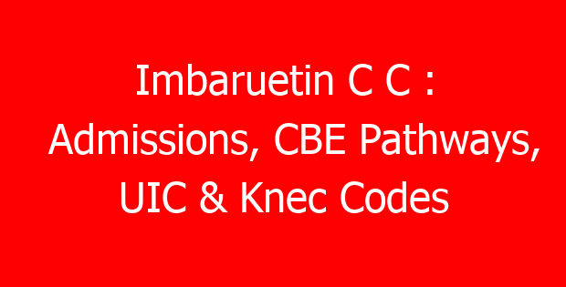 Imbaruetin C C : Admissions, CBE Pathways, UIC & Knec Codes