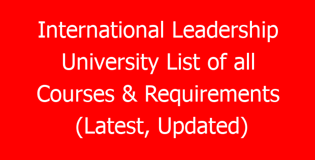 International Leadership University List of all Courses & Requirements (Latest, Updated)
