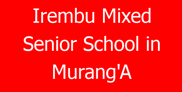 Irembu Mixed Senior School in Murang’A