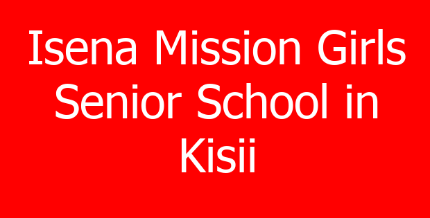 Isena Mission Girls Senior School in Kisii