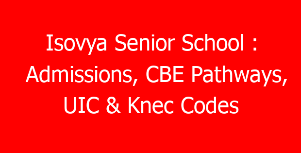 Isovya Senior School : Admissions, CBE Pathways, UIC & Knec Codes