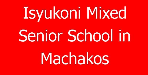 Isyukoni Mixed Senior School in Machakos