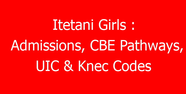Itetani Girls : Admissions, CBE Pathways, UIC & Knec Codes