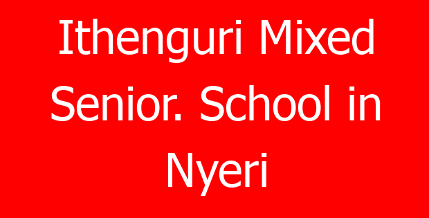 Ithenguri Mixed Senior. School in Nyeri