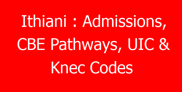 Ithiani : Admissions, CBE Pathways, UIC & Knec Codes