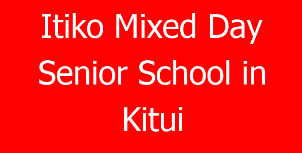 Itiko Mixed Day Senior School in Kitui