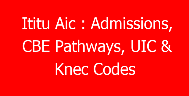 Ititu Aic : Admissions, CBE Pathways, UIC & Knec Codes