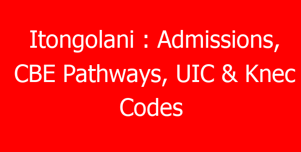 Itongolani : Admissions, CBE Pathways, UIC & Knec Codes