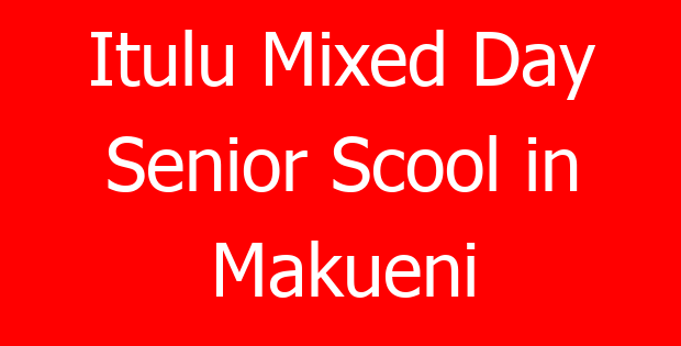 Itulu Mixed Day Senior Scool in Makueni