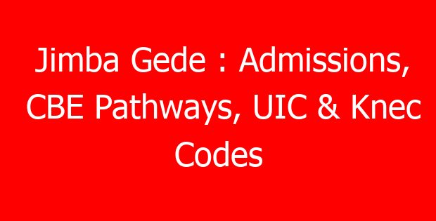 Jimba Gede : Admissions, CBE Pathways, UIC & Knec Codes