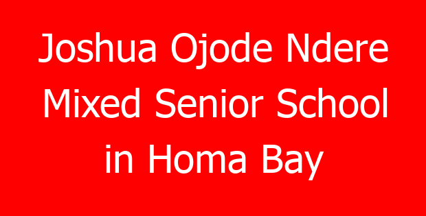 Joshua Ojode Ndere Mixed Senior School in Homa Bay