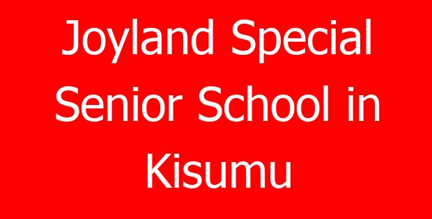 Joyland Special Senior School in Kisumu