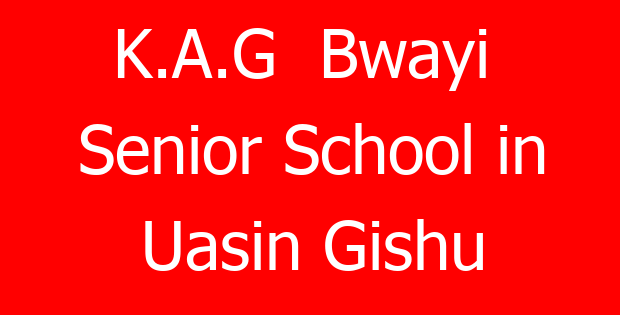 K.A.G  Bwayi  Senior School in Uasin Gishu
