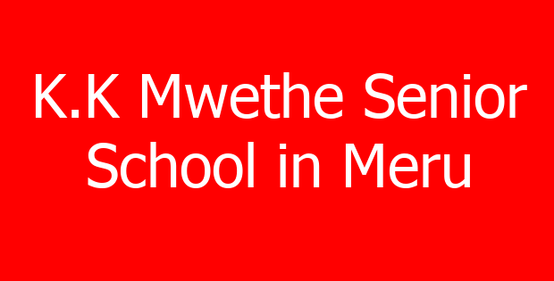 K.K Mwethe Senior School in Meru