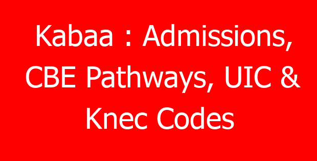 Kabaa : Admissions, CBE Pathways, UIC & Knec Codes