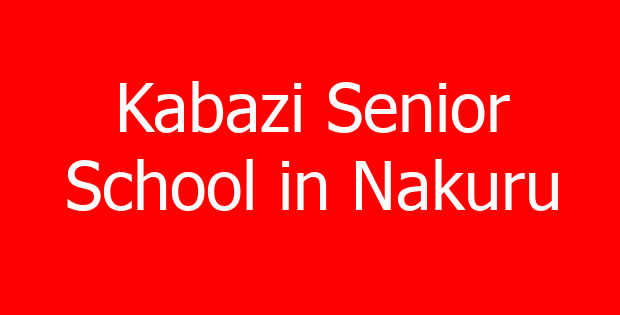 Kabazi Senior School in Nakuru