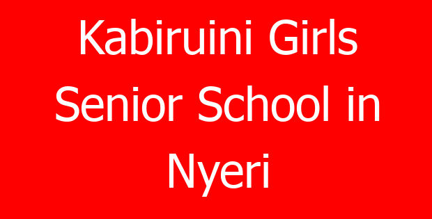Kabiruini Girls Senior School in Nyeri