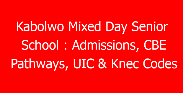 Kabolwo Mixed Day Senior School : Admissions, CBE Pathways, UIC & Knec Codes