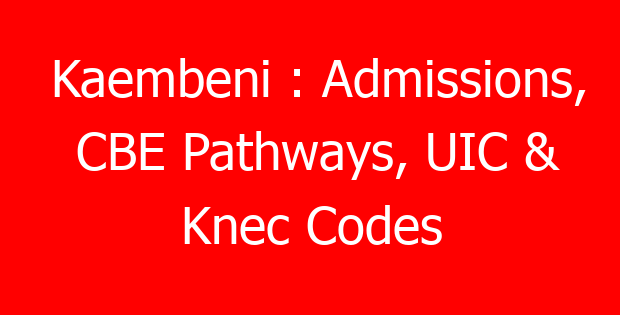 Kaembeni : Admissions, CBE Pathways, UIC & Knec Codes