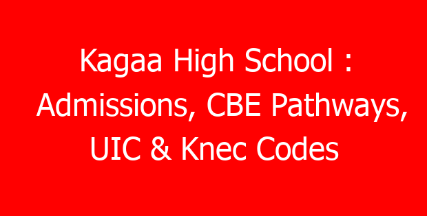 Kagaa High School : Admissions, CBE Pathways, UIC & Knec Codes