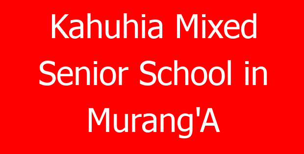 Kahuhia Mixed Senior School in Murang’A