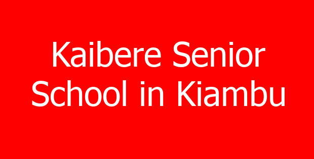 Kaibere Senior School in Kiambu