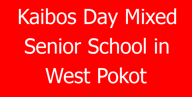 Kaibos Day Mixed Senior School in West Pokot
