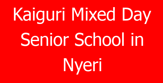 Kaiguri Mixed Day Senior School in Nyeri