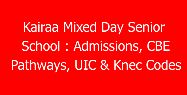 Kairaa Mixed Day Senior School : Admissions, CBE Pathways, UIC & Knec Codes