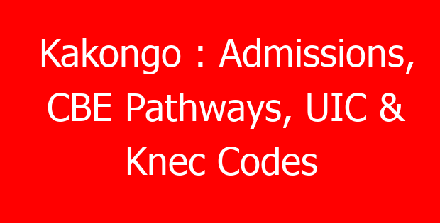 Kakongo : Admissions, CBE Pathways, UIC & Knec Codes