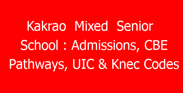 Kakrao Mixed Senior School : Admissions, CBE Pathways, UIC & Knec Codes