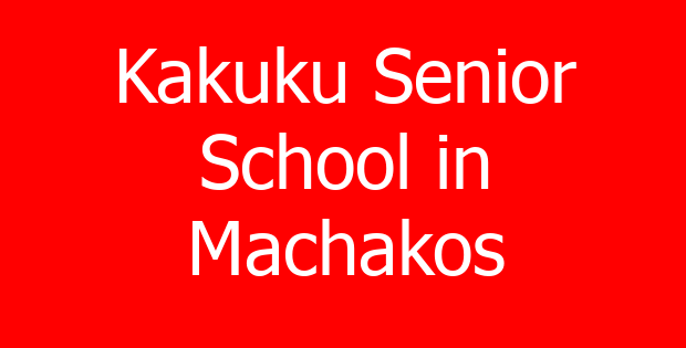 Kakuku Senior School in Machakos