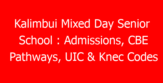 Kalimbui Mixed Day Senior School : Admissions, CBE Pathways, UIC & Knec Codes