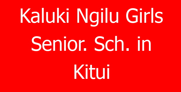 Kaluki Ngilu Girls Senior. Sch. in Kitui